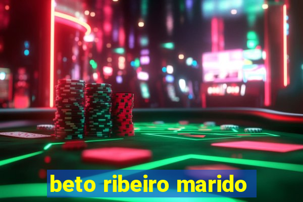 beto ribeiro marido